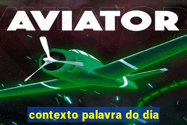 contexto palavra do dia